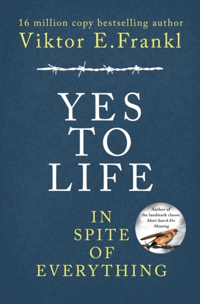 Yes To Life In Spite of Everything