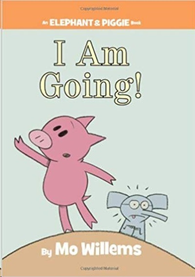 I Am Going!. An Elephant And Piggie Book