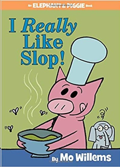 I Really Like Slop! (an Elephant and Piggie Book) (Elephant x{0026} Piggie)