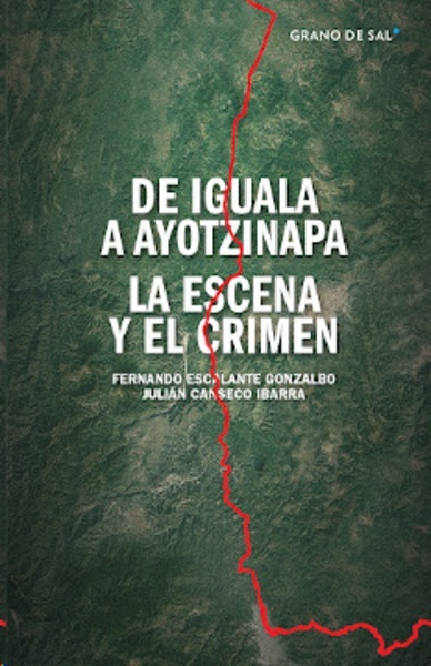 De Iguala a Ayotzinapa. La escena y el crimen