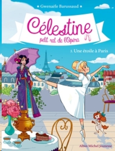 Célestine, petit rat de l'Opéra Tome 5 - Une étoile à Paris