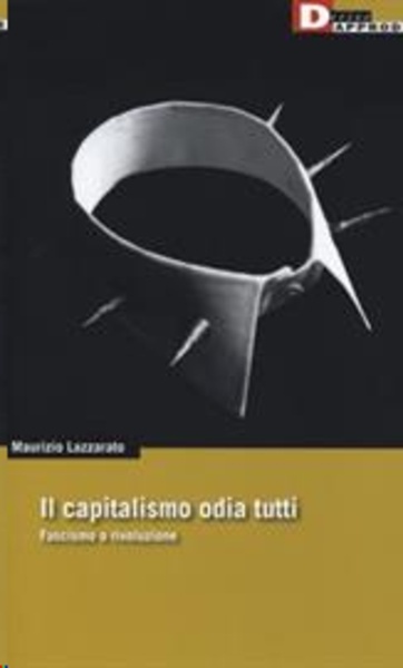 Il capitalismo odia tutti. Fascismo o rivoluzione