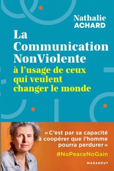 La communication non-violente à l'usage de ceux qui veulent changer le monde