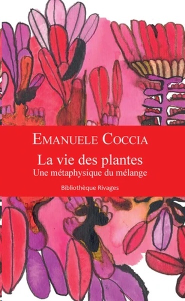 La vie des plantes - Une métaphysique du mélange