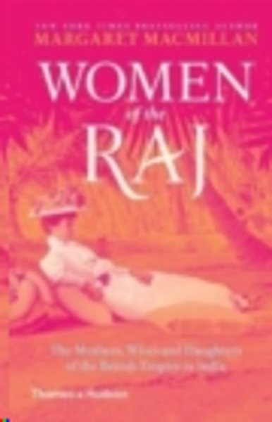Women of the Raj : The Mothers, Wives and Daughters of the British Empire in India