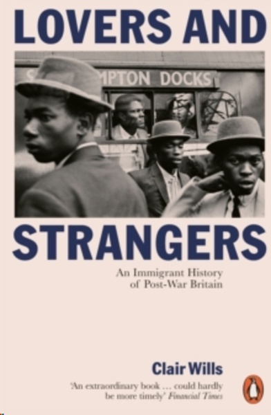 Lovers and Strangers : An Immigrant History of Post-War Britain