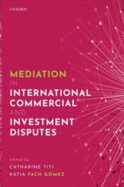 Mediation in International Commercial and Investment Disputes