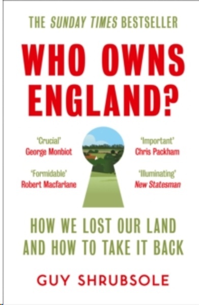 Who Owns England? : How We Lost Our Land and How to Take it Back