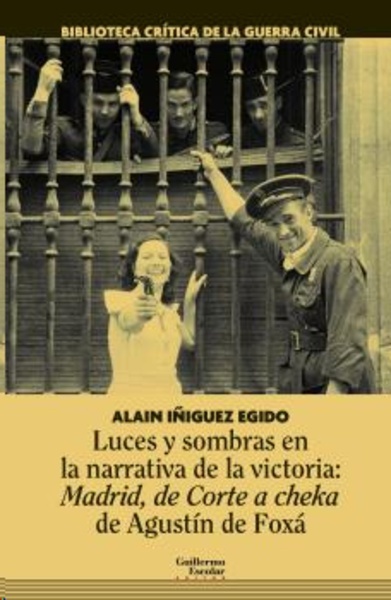 Luces y sombras en la narrativa de la victoria: Madrid, de Corte a Cheka de Agustín de Foxá