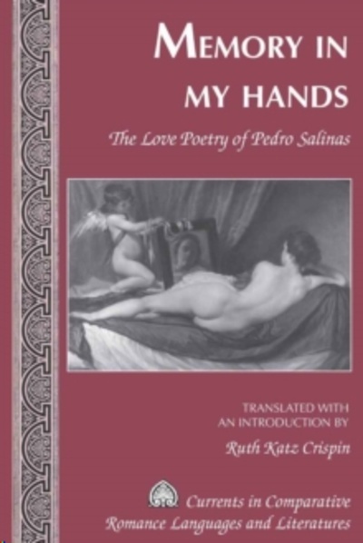 Memory in My Hands : The Love Poetry of Pedro Salinas- Translated with an Introduction by Ruth Katz Crispin : 17