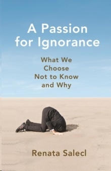 A Passion for Ignorance : What We Choose Not to Know and Why