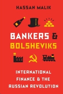 Bankers and Bolsheviks : International Finance and the Russian Revolution
