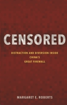 Censored : Distraction and Diversion Inside China's Great Firewall