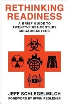 Rethinking Readiness : A Brief Guide to Twenty-First-Century Megadisasters