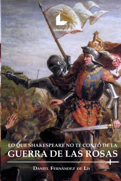 Lo que Shakespeare no te contó de la Guerra de las Rosas