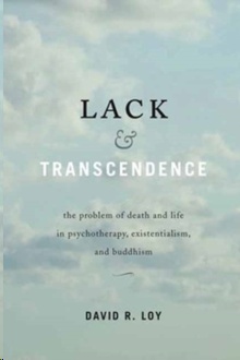 Lack and Transcendence : The Problem of Death and Life in Psychotherapy, Existentialism, and Buddhism
