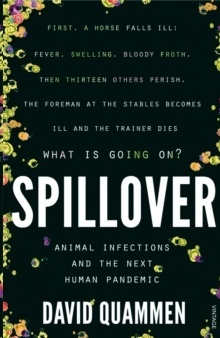 Spillover : the powerful, prescient book that predicted the Covid-19 coronavirus pandemic.