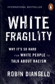 White Fragility : Why It's So Hard for White People to Talk About Racism