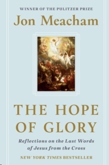 The Hope of Glory : Reflections on the Last Words of Jesus from the Cross