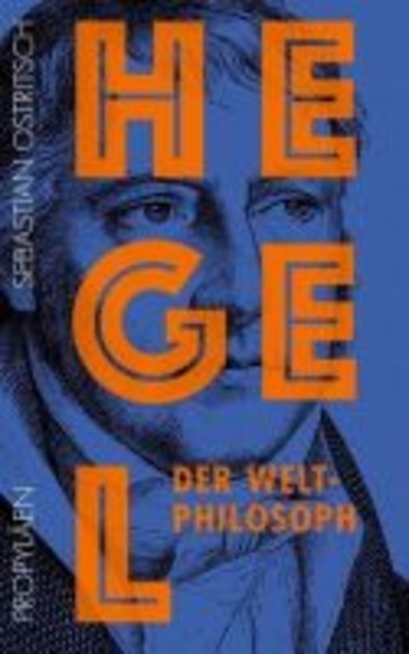 Hegel. Der Weltphilosoph