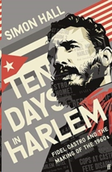 Ten Days in Harlem : Fidel Castro and the Making of the 1960s