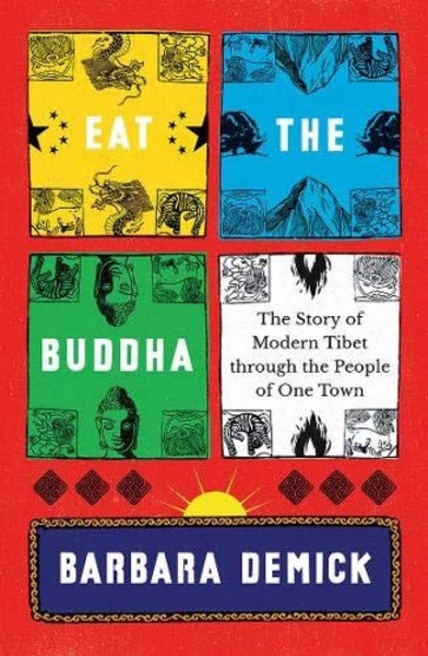 Eat the Buddha : The Story of Modern Tibet Through the People of One Town