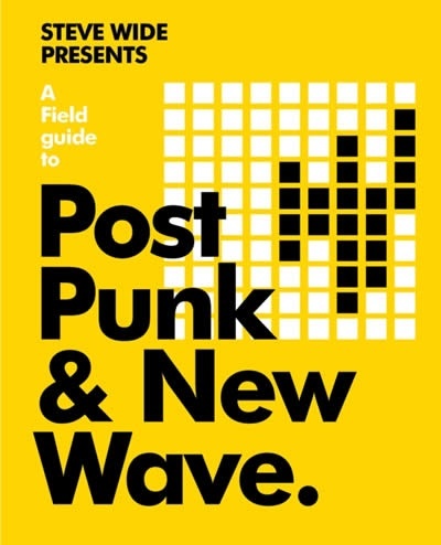 A Field Guide to Post-Punk x{0026} New Wave