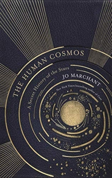 The Human Cosmos : A Secret History of the Stars