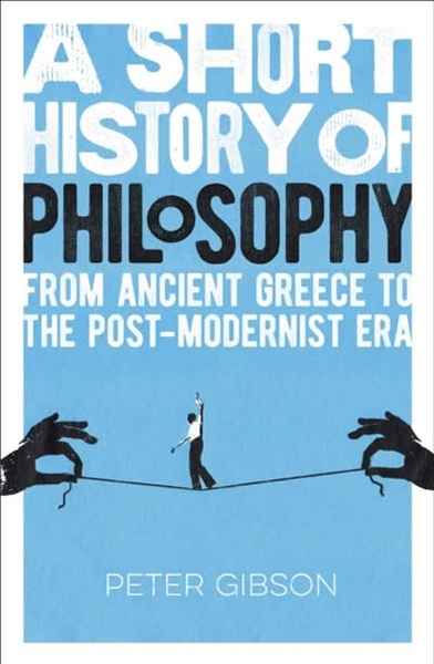 A Short History of Philosophy : From Ancient Greece to the Post-Modernist Era