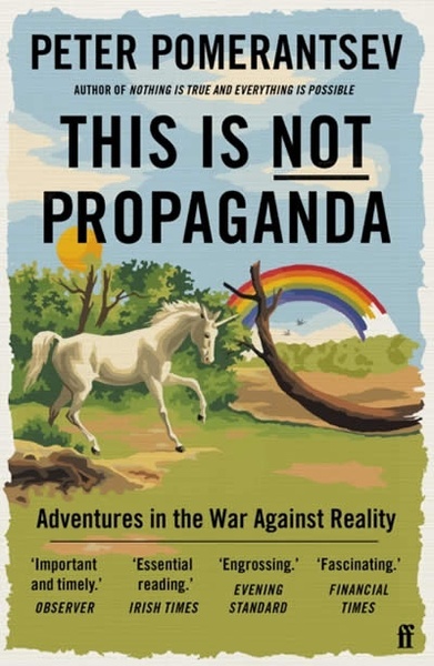 This Is Not Propaganda : Adventures in the War Against Reality