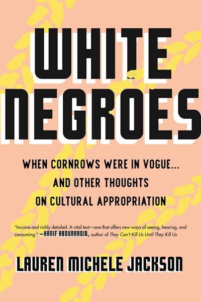 White Negroes : When Cornrows Were in Vogue ... and Other Thoughts on Cultural Appropriation