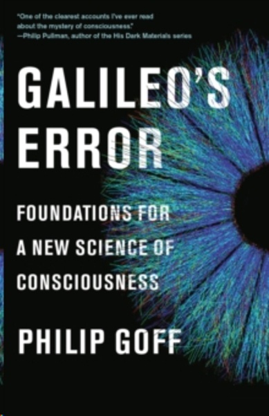 Galileo's Error : Foundations for a New Science of Consciousness
