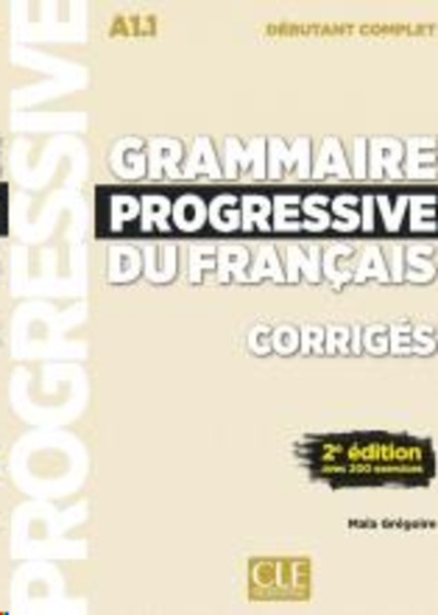 Grammaire progressive du français A1.1 débutant complet - Corrigés - 3ème édition