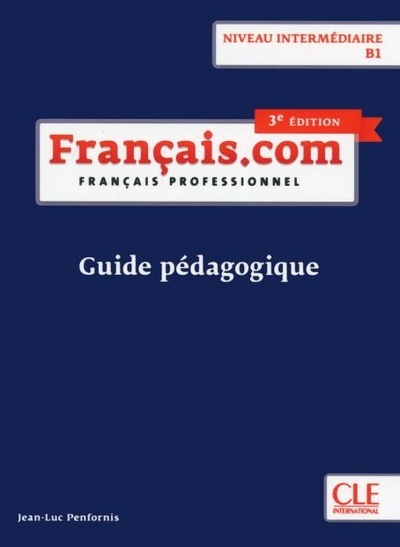 Français.com - Niveau intermédiaire (B1) - Guide pédagogique - 3ème édition