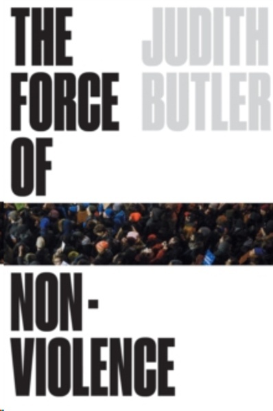 The Force of Nonviolence : The Ethical in the Political