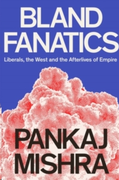 Bland Fanatics : Liberals, Race and Empire