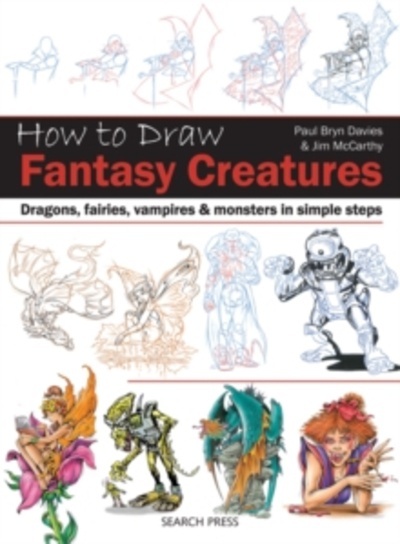 How to Draw: Fantasy Creatures : Dragons, Fairies, Vampires and Monsters in Simple Steps