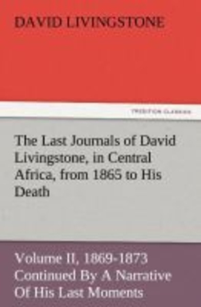 The Last Journals of David Livingstone, in Central Africa, from 1865 to His Death