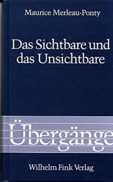 Das Sichtbare und das Unsichtbare - gefolgt von Arbeitsnotizen