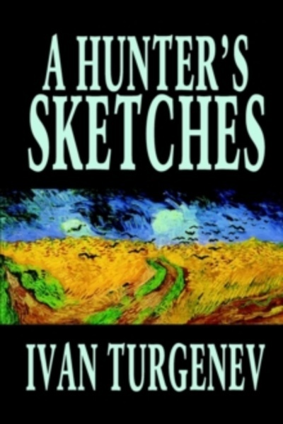 A Hunter's Sketches by Ivan Turgenev, Fiction, Classics, Literary, Short Stories