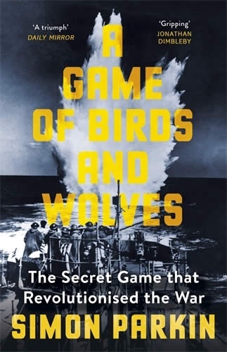 A Game of Birds and Wolves : The Secret Game that Revolutionised the War