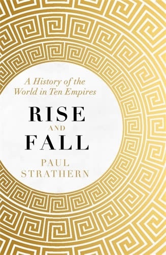 Rise and Fall : A History of the World in Ten Empires