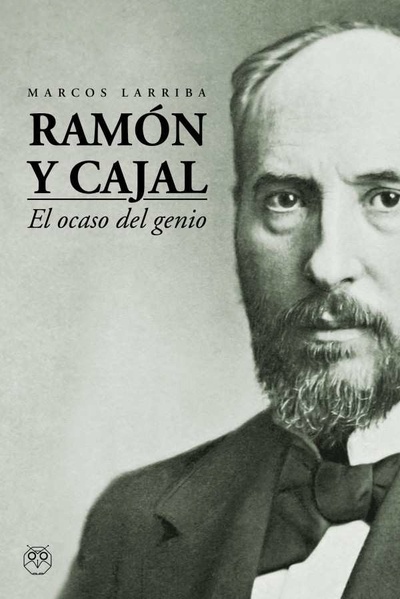 Ramon y Cajal. El ocaso del genio
