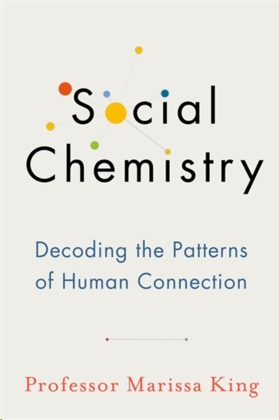 Social Chemistry : Decoding the Patterns of Human Connection