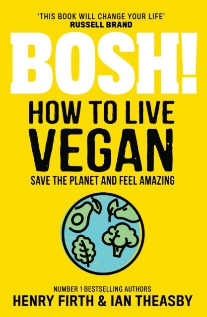 BOSH! How to Live Vegan