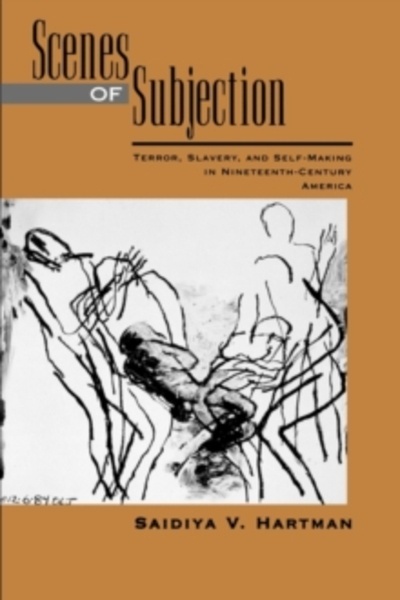 Scenes of Subjection : Terror, Slavery, and Self-Making in Nineteenth-Century America
