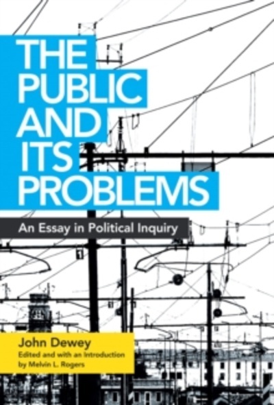 The Public and Its Problems : An Essay in Political Inquiry