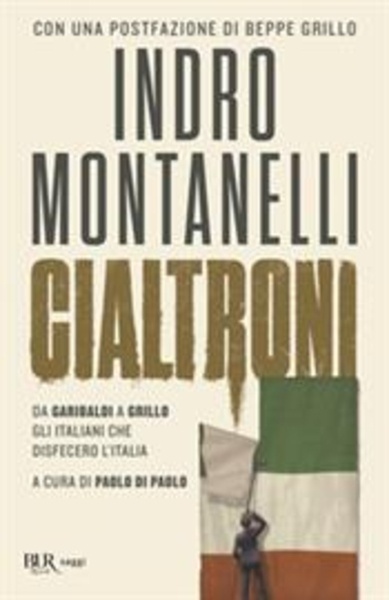 Cialtroni. Da Garibaldi a Grillo gli italiani che disfecero l'Italia