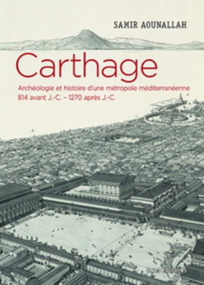 Carthage - Archéologie et histoire d'une métropole méditerranéenne 814 avant J.-C - 1270 après J.-C.)