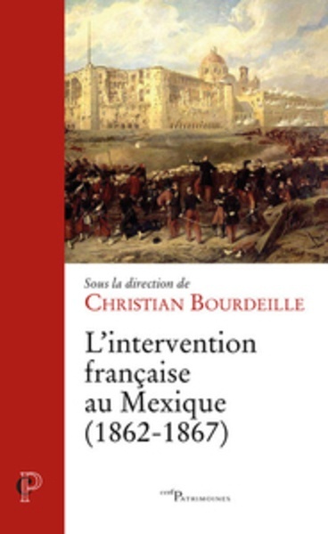 L'intervention française au Mexique (1862-1867) - Un conflit inattendu, une amitié naissante